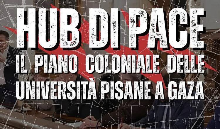 HUB DI PACE: il piano coloniale delle università pisane a Gaza